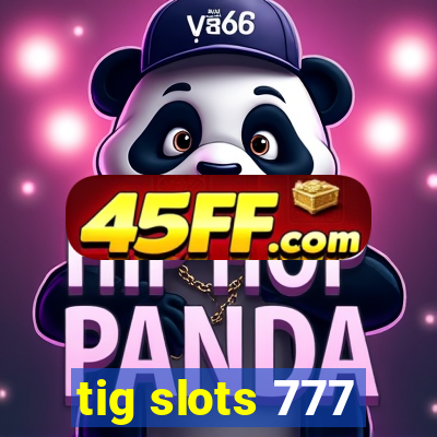 tig slots 777